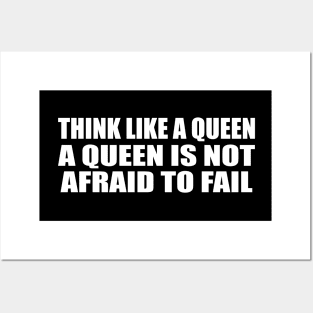 Think like a queen. A queen is not afraid to fail Posters and Art